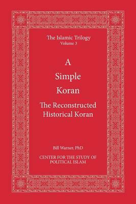 A Simple Koran: The Reconstructed Historical Koran by 