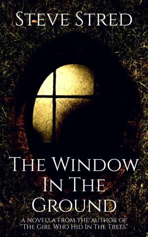 The Window In the Ground by Steve Stred