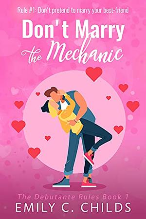 Don't Marry the Mechanic by Emily C. Childs