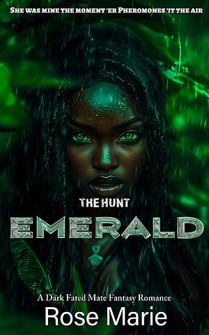 THE HUNT: EMERALD: A DARK FATE MATE FANTASY ROMANCE by Rose Marie