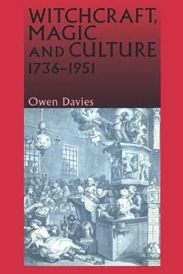 Witchcraft, Magic and Culture, 1736-1951 by Owen Davies
