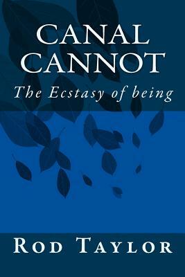 Canal Cannot: The Ecstasy of being by Rod Taylor