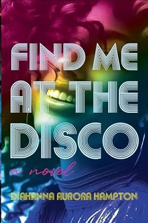 Find Me At The Disco by Diahanna Aurora Hampton