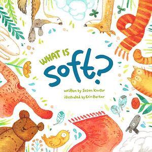 What is Soft? by Susan Kantor, Susan Kantor, Susan Kantor