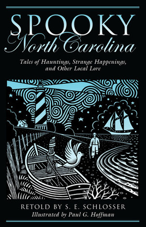 Spooky North Carolina: Tales of Hauntings, Strange Happenings, and Other Local Lore by S.E. Schlosser, Paul G. Hoffman