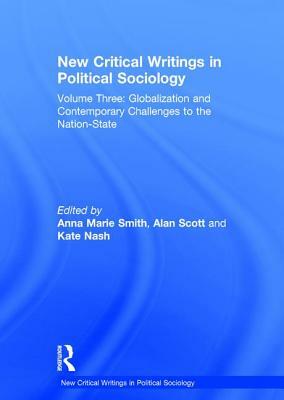 New Critical Writings in Political Sociology: Volume Three: Globalization and Contemporary Challenges to the Nation-State by Alan Scott