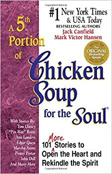 A 5th Portion of Chicken Soup for the Soul: 101 More Stories to Open the Heart and Rekindle the Spirit by Jack Canfield, Mark Victor Hansen