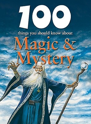 100 Things You Should Know about Magic & Mystery by Carey Scott