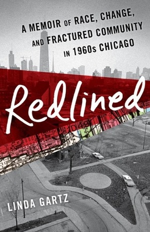 Redlined: A Memoir of Race, Change, and Fractured Community in 1960s Chicago by Linda Gartz
