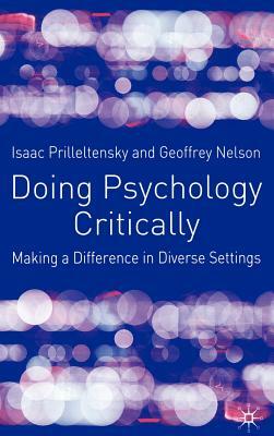 Doing Psychology Critically: Making a Difference in Diverse Settings by Geoffrey Nelson, Isaac Prilleltensky