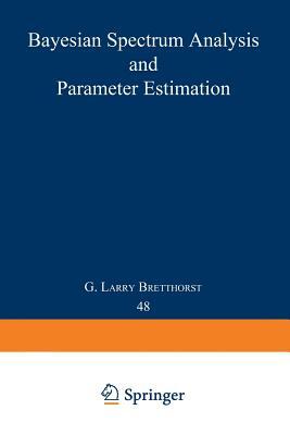 Bayesian Spectrum Analysis and Parameter Estimation by G. Larry Bretthorst