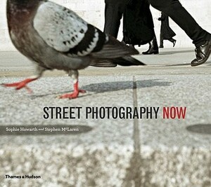 Street Photography Now by Stephen Mclaren, Sophie Howarth