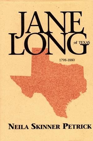 Jane Long of Texas, 1798-1880 by Neila Skinner Petrick