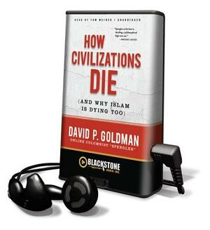 How Civilizations Die by David Goldman