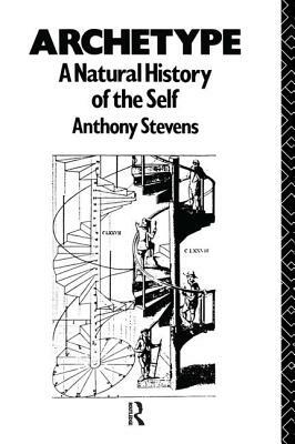 Archetype: A Natural History of the Self by Anthony Stevens