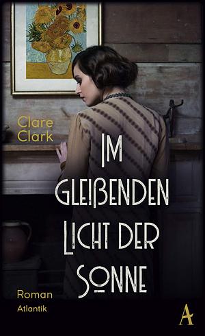 Im gleißenden Licht der Sonne: Roman by Clare Clark