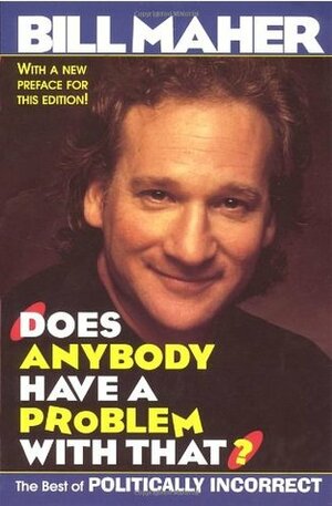Does Anybody Have a Problem with That?: Politically Incorrect's Greatest Hits by Bill Maher
