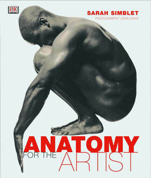 Anatomy for the artist by John Davis, Sarah Simblet