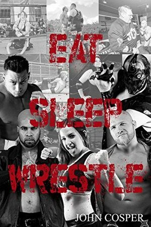 Eat Sleep Wrestle by John Cosper
