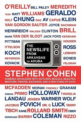The Newslife: From Arkansas to Aruba by Stephen Cohen