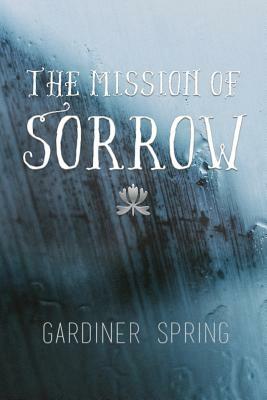 The Mission of Sorrow by Gardiner Spring