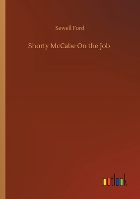 Shorty McCabe On the Job by Sewell Ford