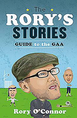 The Rory's Stories Guide to the Gaa by Rory O'Connor