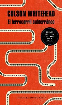 El Ferrocarril Subterráneo / The Underground Railroad by Colson Whitehead