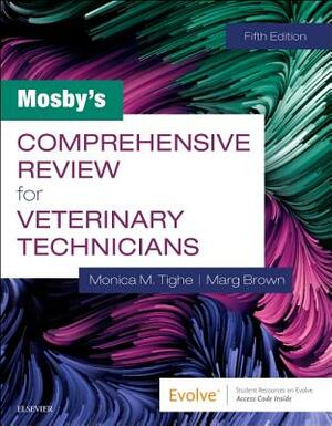 Mosby's Comprehensive Review for Veterinary Technicians by Marg Brown, Monica M. Tighe