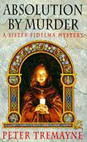 Absolution by Murder: A Sister Fidelma Mystery by Peter Tremayne