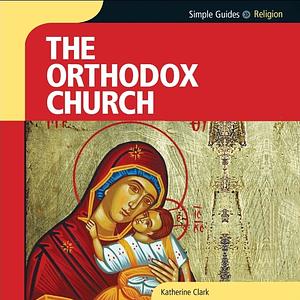 The Orthodox Church by Katherine Clark, Simple Guides, Simple Guides