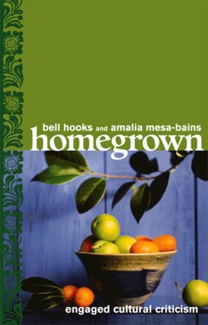 Homegrown: Engaged Cultural Criticism by bell hooks, Amalia Mesa-Bains