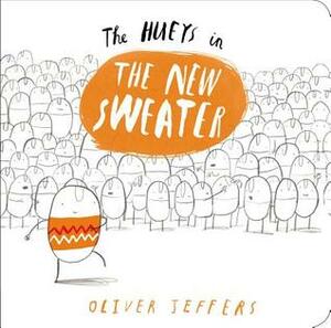 The New Sweater: A Hueys Book by Oliver Jeffers