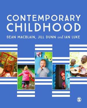 Contemporary Childhood by Sean Macblain, Jill Dunn, Ian Luke