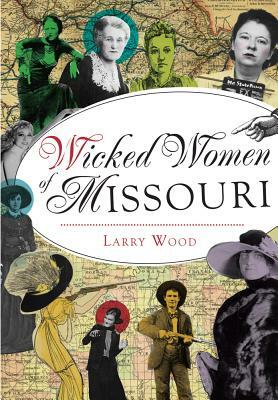 Wicked Women of Missouri by Larry Wood