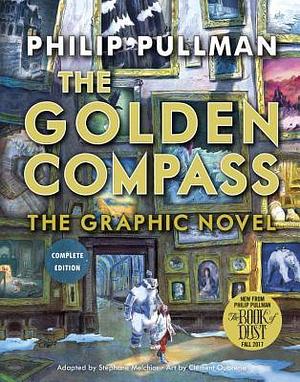 The Golden Compass, The Graphic Novel: Complete Edition by Stéphane Melchior-Durand, Stéphane Melchior-Durand, Philip Pullman