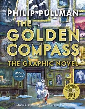 The Golden Compass, The Graphic Novel: Complete Edition by Philip Pullman, Stéphane Melchior-Durand, Stéphane Melchior-Durand