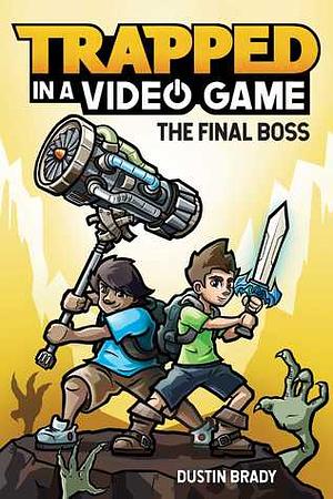 Trapped in a Video Game: The Final Boss by Dustin Brady