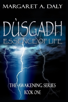 Dusgadh: Essence of Life: The Awakening Series Book One by Margaret A. Daly
