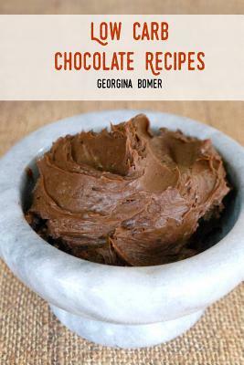 Low Carb Chocolate Recipes by Georgina Bomer