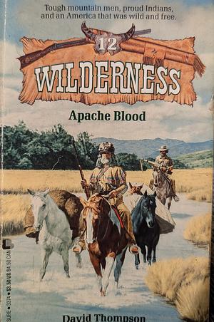 Wilderness 12: Apache Blood by David Thompson