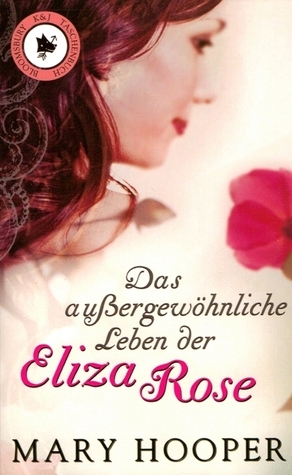 Das außergewöhnliche Leben der Eliza Rose by Mary Hooper, Bettina Bach