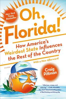 Oh, Florida!: How America's Weirdest State Influences the Rest of the Country by Craig Pittman
