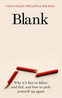 Blank: Why It's Fine to Falter and Fail, and How to Pick Yourself Up Again by Giles Paley-Phillips