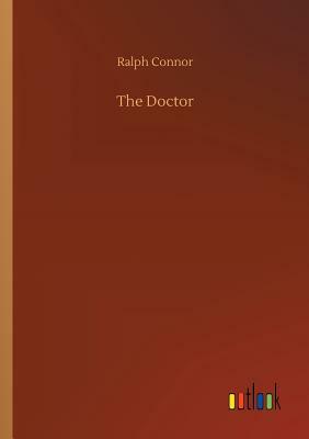 The Doctor by Ralph Connor