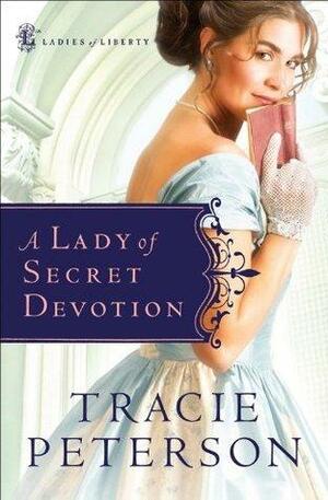 Lady of Secret Devotion, A by Tracie Peterson