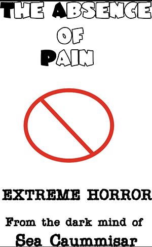 The Absence of Pain: Extreme Horror by Sea Caummisar