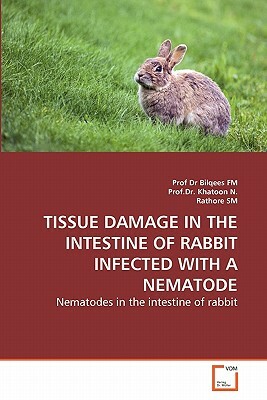 Tissue Damage in the Intestine of Rabbit Infected with a Nematode by Prof Dr Khatoon N., Rathore Sm, Prof Dr Bilqees Fm