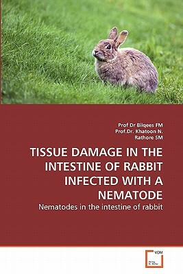 Tissue Damage in the Intestine of Rabbit Infected with a Nematode by Prof Dr Bilqees Fm, Rathore Sm, Prof Dr Khatoon N.