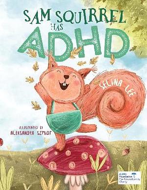 Sam Squirrel has ADHD by Selina Lee